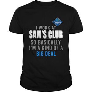 I Work At Home Sams Club So Basically Im A Kind Of A Big Deal Shirt